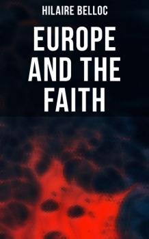 Скачать Europe and the Faith - Hilaire  Belloc