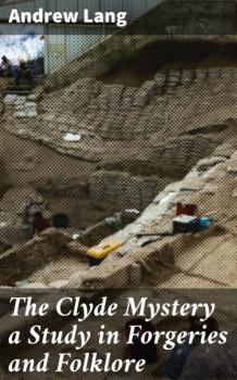 Скачать The Clyde Mystery a Study in Forgeries and Folklore - Andrew Lang