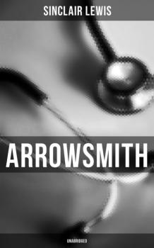 Скачать Arrowsmith (Unabridged) - Sinclair Lewis
