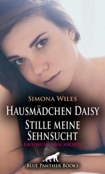 Скачать Hausmädchen Daisy - Stille meine Sehnsucht | Erotische Geschichte - Simona Wiles