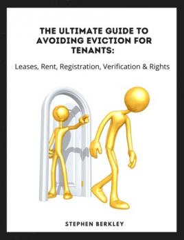Скачать The Ultimate Guide to Avoiding Eviction for Tenants: Leases, Rent, Registration, Verification & Rights - Stephen Berkley