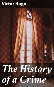 Скачать The History of a Crime - Victor Hugo