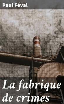 Скачать La fabrique de crimes - Paul  Feval