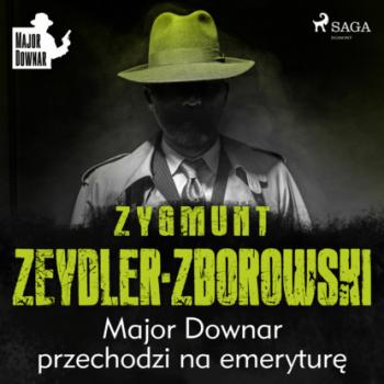 Скачать Major Downar przechodzi na emeryturę - Zygmunt Zeydler-Zborowski