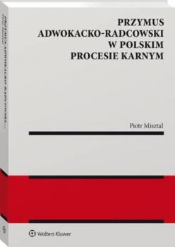 Скачать Przymus adwokacko-radcowski w polskim procesie karnym - Piotr Misztal