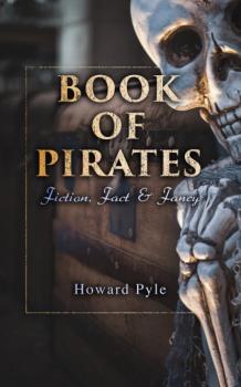 Скачать Book of Pirates: Fiction, Fact & Fancy - Говард Пайл