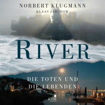 Скачать RIVER - Die Toten und die Lebenden (Ungekürzt) - Norbert Klugmann