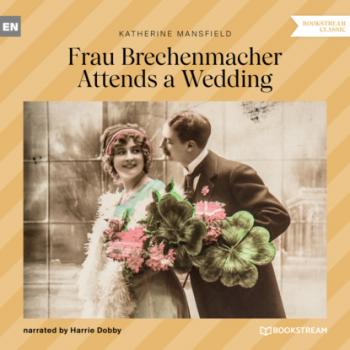 Скачать Frau Brechenmacher Attends a Wedding (Unabridged) - Katherine Mansfield
