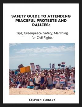 Скачать Safety Guide to Attending Peaceful Protests and Rallies: Tips, Greenpeace, Safety, Marching for Civil Rights - Stephen Berkley