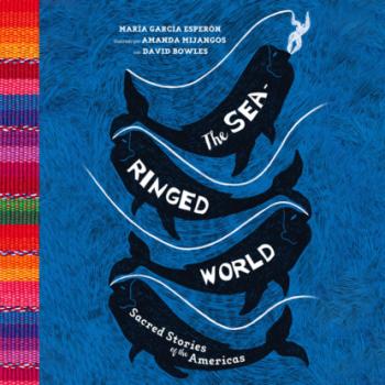 Скачать The Sea-Ringed World - Sacred Stories of the Americas (Unabridged) - Maria Garcia Esperon
