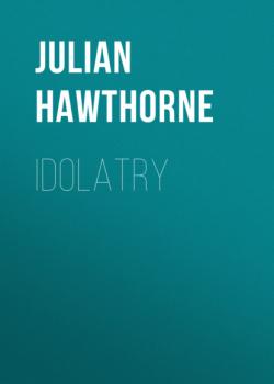 Скачать Idolatry - Julian  Hawthorne