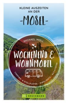 Скачать Wochenend und Wohnmobil - Kleine Auszeiten an der Mosel - Michael Moll