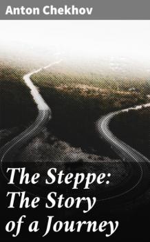 Скачать The Steppe: The Story of a Journey - Anton Chekhov