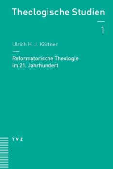 Скачать Reformatorische Theologie im 21. Jahrhundert - Ulrich H. J. Körtner