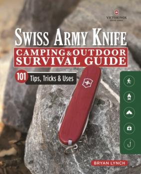Скачать Victorinox Swiss Army Knife Camping & Outdoor Survival Guide - Bryan Lynch
