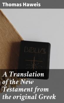 Скачать A Translation of the New Testament from the original Greek - Thomas Haweis