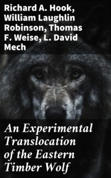 Скачать An Experimental Translocation of the Eastern Timber Wolf - William Laughlin Robinson