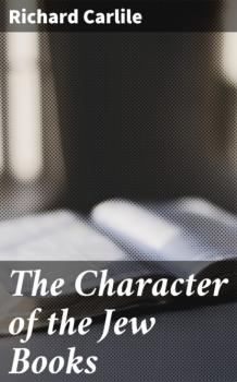 Скачать The Character of the Jew Books - Richard Carlile