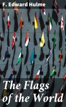 Скачать The Flags of the World - F. Edward Hulme