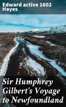 Скачать Sir Humphrey Gilbert's Voyage to Newfoundland - active 1602 Edward Hayes