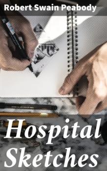 Скачать Hospital Sketches - Robert Swain Peabody