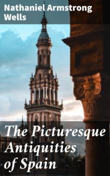 Скачать The Picturesque Antiquities of Spain - Nathaniel Armstrong Wells