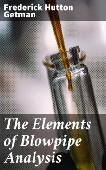 Скачать The Elements of Blowpipe Analysis - Frederick Hutton Getman