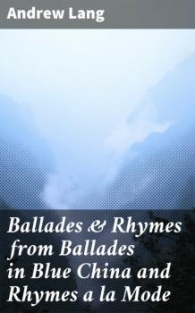 Скачать Ballades & Rhymes from Ballades in Blue China and Rhymes a la Mode - Andrew Lang