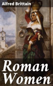 Скачать Roman Women - Alfred Brittain