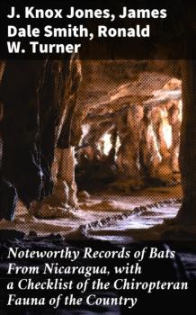Скачать Noteworthy Records of Bats From Nicaragua, with a Checklist of the Chiropteran Fauna of the Country - J. Knox Jones