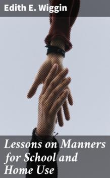 Скачать Lessons on Manners for School and Home Use - Edith E. Wiggin