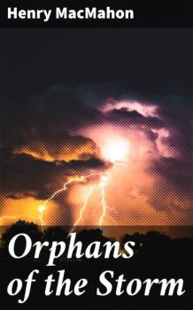 Скачать Orphans of the Storm - Henry MacMahon