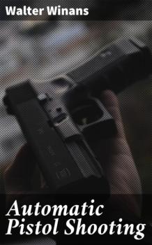 Скачать Automatic Pistol Shooting - Walter Winans