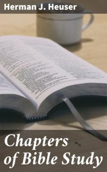 Скачать Chapters of Bible Study - Herman J. Heuser