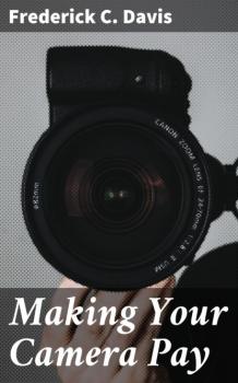 Скачать Making Your Camera Pay - Frederick C. Davis