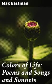 Скачать Colors of Life: Poems and Songs and Sonnets - Max Eastman