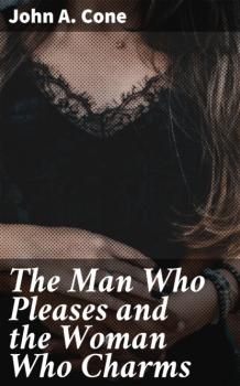 Скачать The Man Who Pleases and the Woman Who Charms - John A. Cone