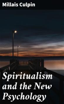 Скачать Spiritualism and the New Psychology - Millais Culpin