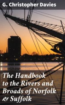 Скачать The Handbook to the Rivers and Broads of Norfolk & Suffolk - G. Christopher Davies