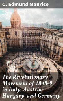 Скачать The Revolutionary Movement of 1848-9 in Italy, Austria-Hungary, and Germany - C. Edmund Maurice