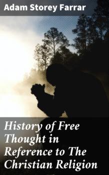 Скачать History of Free Thought in Reference to The Christian Religion - Adam Storey Farrar