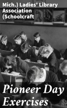 Скачать Pioneer Day Exercises - Mich.) Ladies' Library Association (Schoolcraft