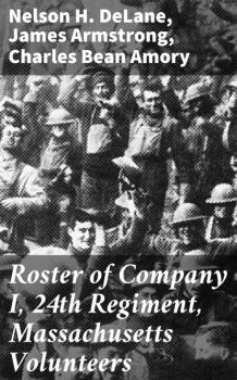 Скачать Roster of Company I, 24th Regiment, Massachusetts Volunteers - James Armstrong