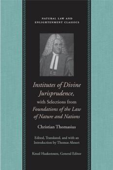 Скачать Institutes of Divine Jurisprudence, with Selections from Foundations of the Law of Nature and Nations - Christian Thomasius