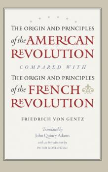 Скачать The Origin and Principles of the American Revolution, Compared with the Origin and Principles of the French Revolution - Friedrich Gentz