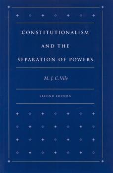 Скачать Constitutionalism and the Separation of Powers - M. J. C. Vile
