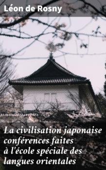 Скачать La civilisation japonaise conférences faites à l'école spéciale des langues orientales - Léon de Rosny