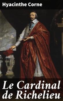 Скачать Le Cardinal de Richelieu - Hyacinthe Marie Corne