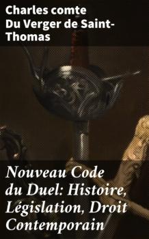 Скачать Nouveau Code du Duel: Histoire, Législation, Droit Contemporain - Charles comte Du Verger de Saint-Thomas
