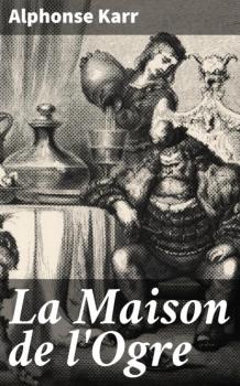 Скачать La Maison de l'Ogre - Alphonse Karr